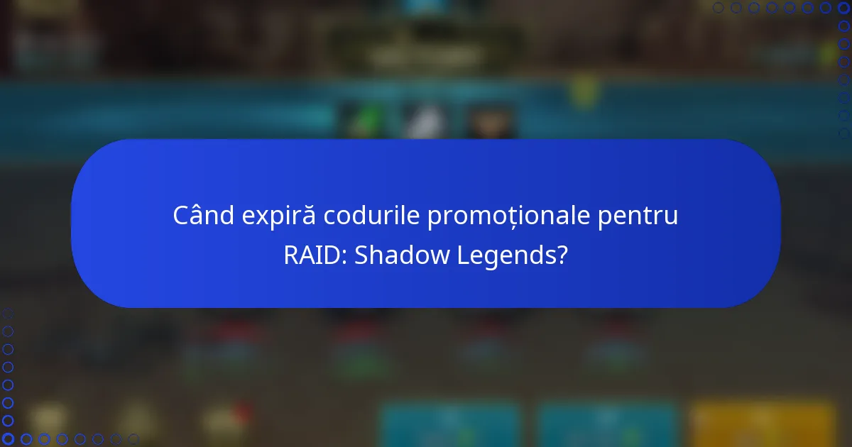 Când expiră codurile promoționale pentru RAID: Shadow Legends?