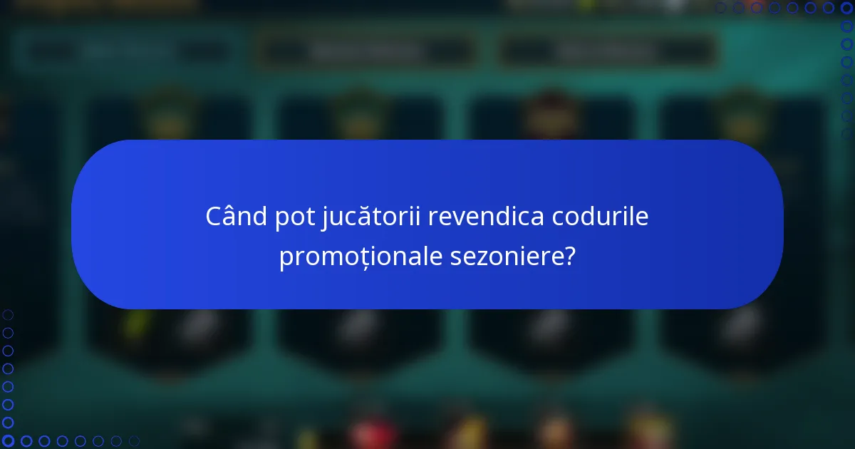 Când pot jucătorii revendica codurile promoționale sezoniere?