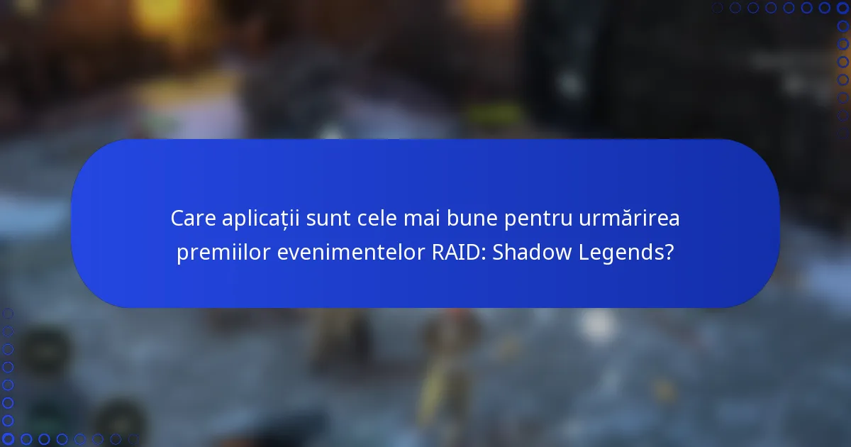 Care aplicații sunt cele mai bune pentru urmărirea premiilor evenimentelor RAID: Shadow Legends?