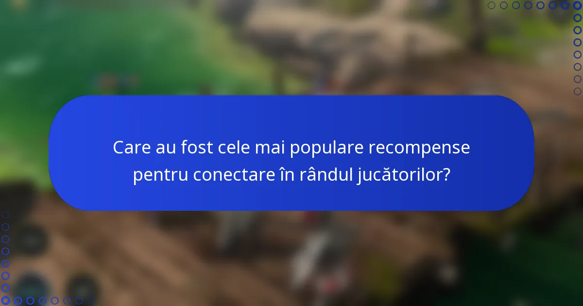 Care au fost cele mai populare recompense pentru conectare în rândul jucătorilor?