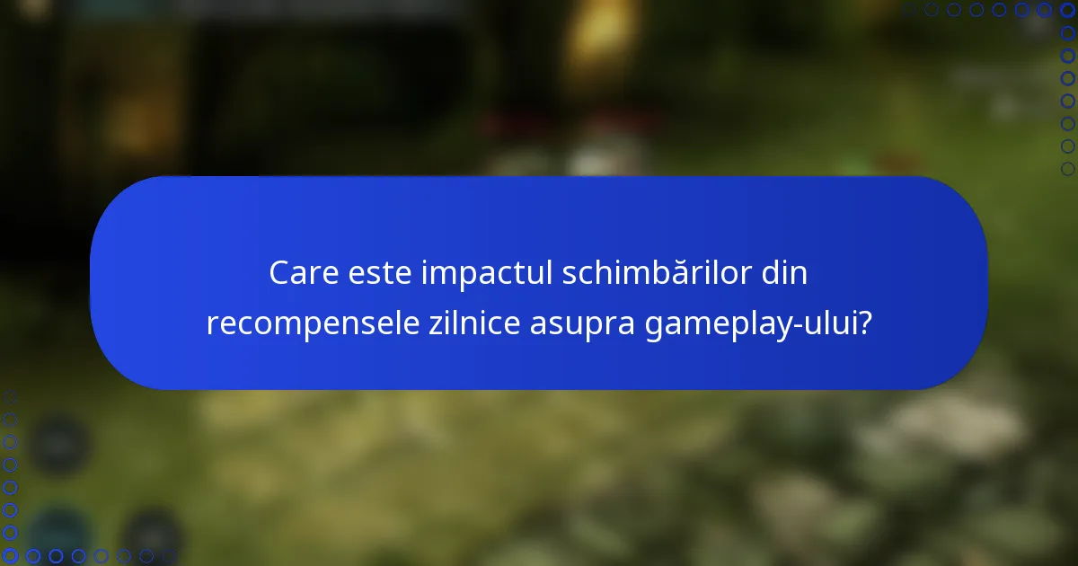Care este impactul schimbărilor din recompensele zilnice asupra gameplay-ului?