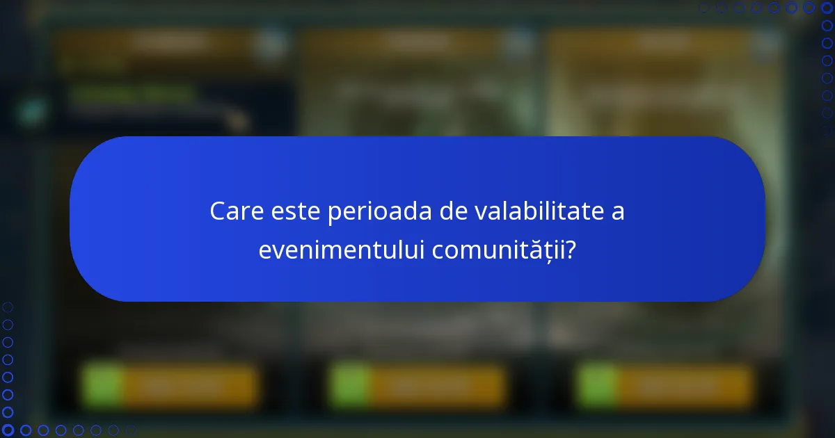 Care este perioada de valabilitate a evenimentului comunității?