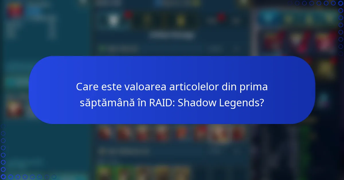 Care este valoarea articolelor din prima săptămână în RAID: Shadow Legends?