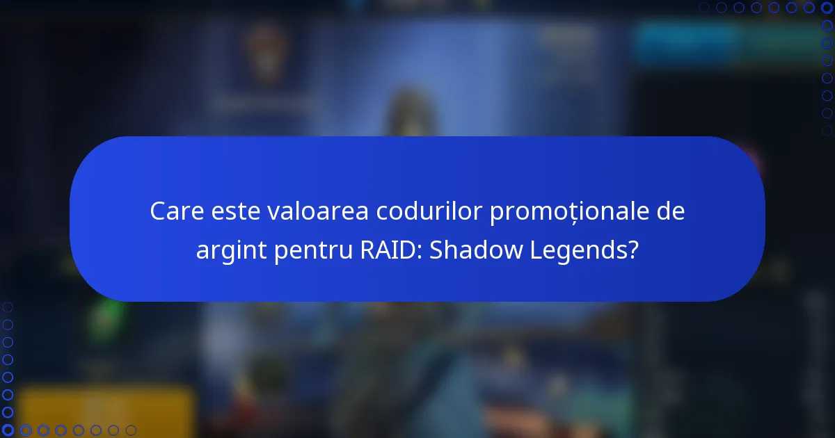 Care este valoarea codurilor promoționale de argint pentru RAID: Shadow Legends?