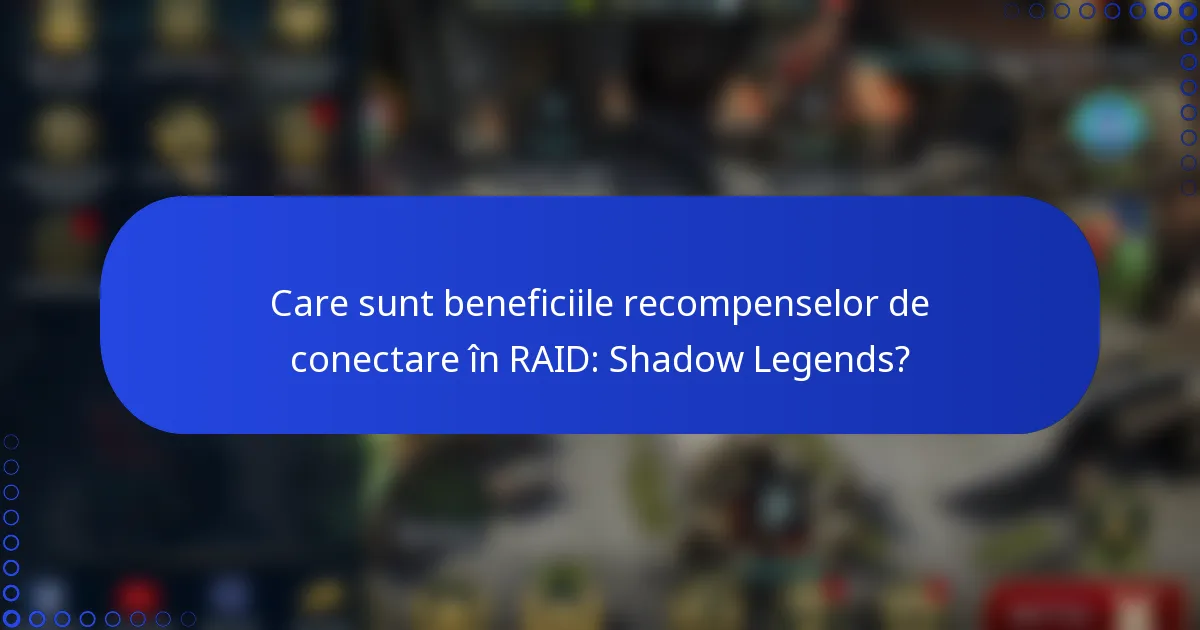 Care sunt beneficiile recompenselor de conectare în RAID: Shadow Legends?