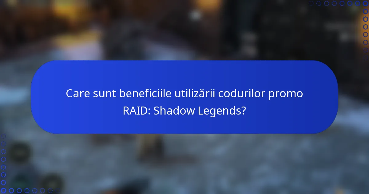 Care sunt beneficiile utilizării codurilor promo RAID: Shadow Legends?