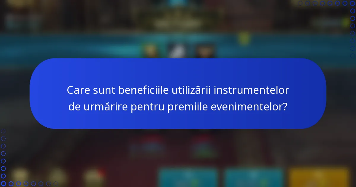 Care sunt beneficiile utilizării instrumentelor de urmărire pentru premiile evenimentelor?