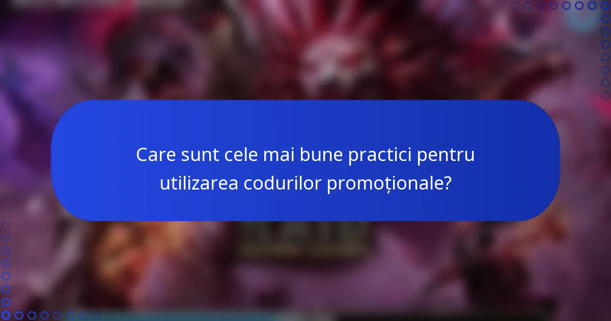 Care sunt cele mai bune practici pentru utilizarea codurilor promoționale?