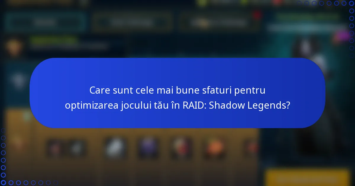 Care sunt cele mai bune sfaturi pentru optimizarea jocului tău în RAID: Shadow Legends?