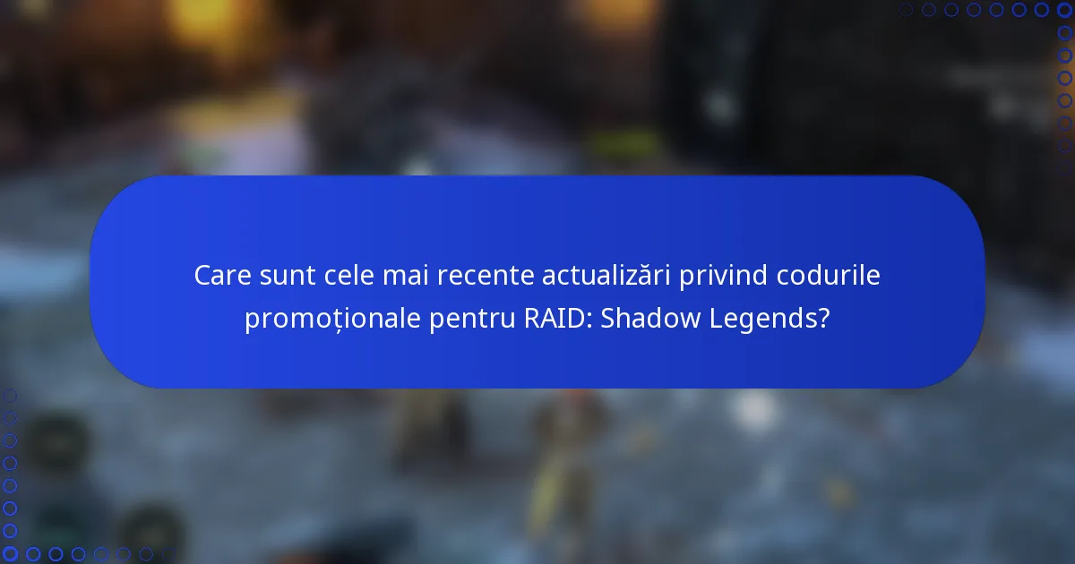 Care sunt cele mai recente actualizări privind codurile promoționale pentru RAID: Shadow Legends?