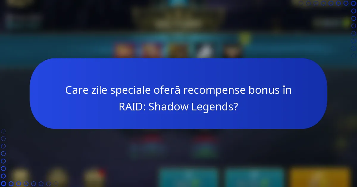 Care zile speciale oferă recompense bonus în RAID: Shadow Legends?