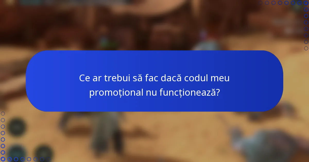Ce ar trebui să fac dacă codul meu promoțional nu funcționează?