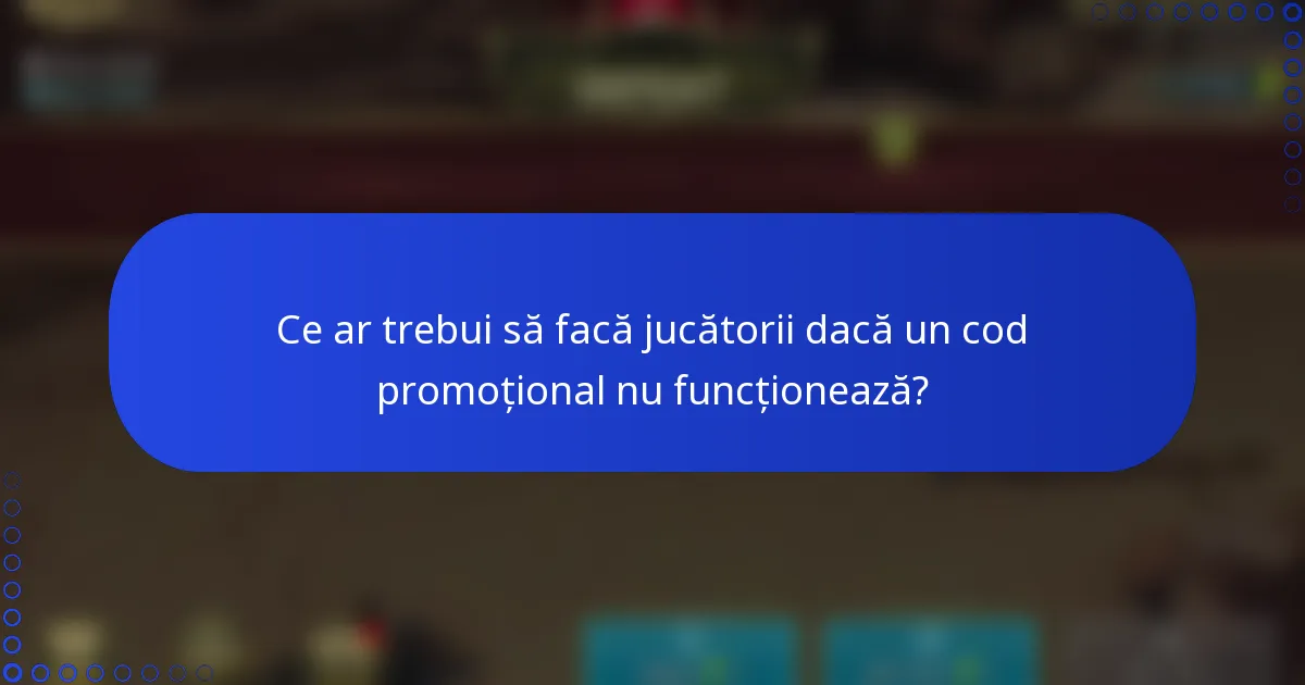 Ce ar trebui să facă jucătorii dacă un cod promoțional nu funcționează?