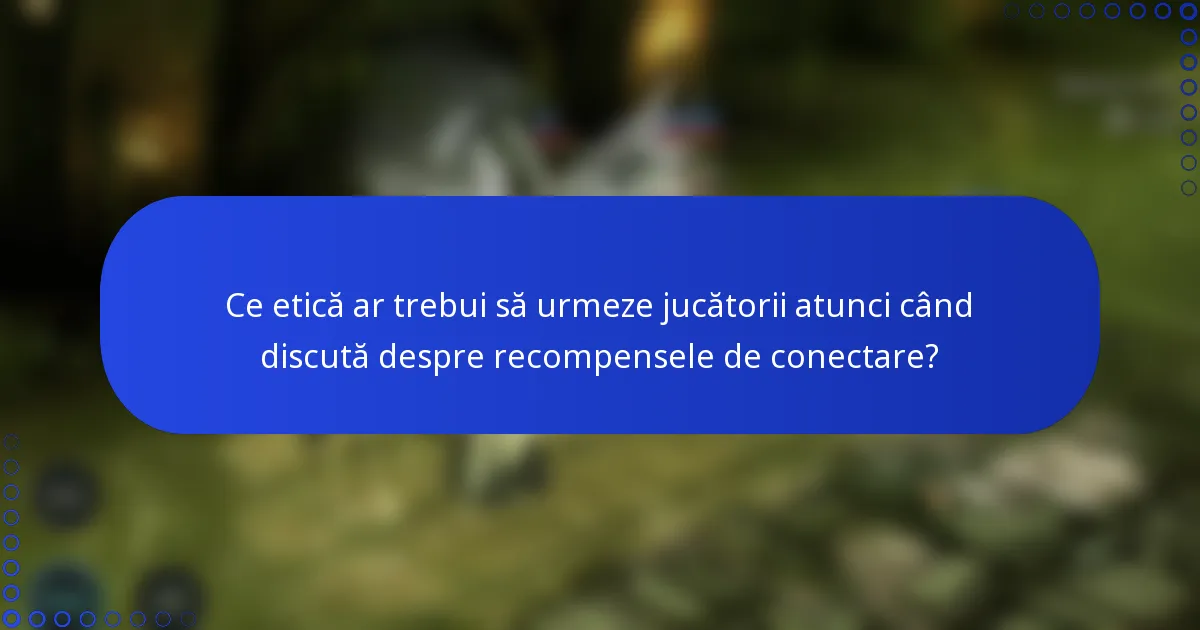 Ce etică ar trebui să urmeze jucătorii atunci când discută despre recompensele de conectare?