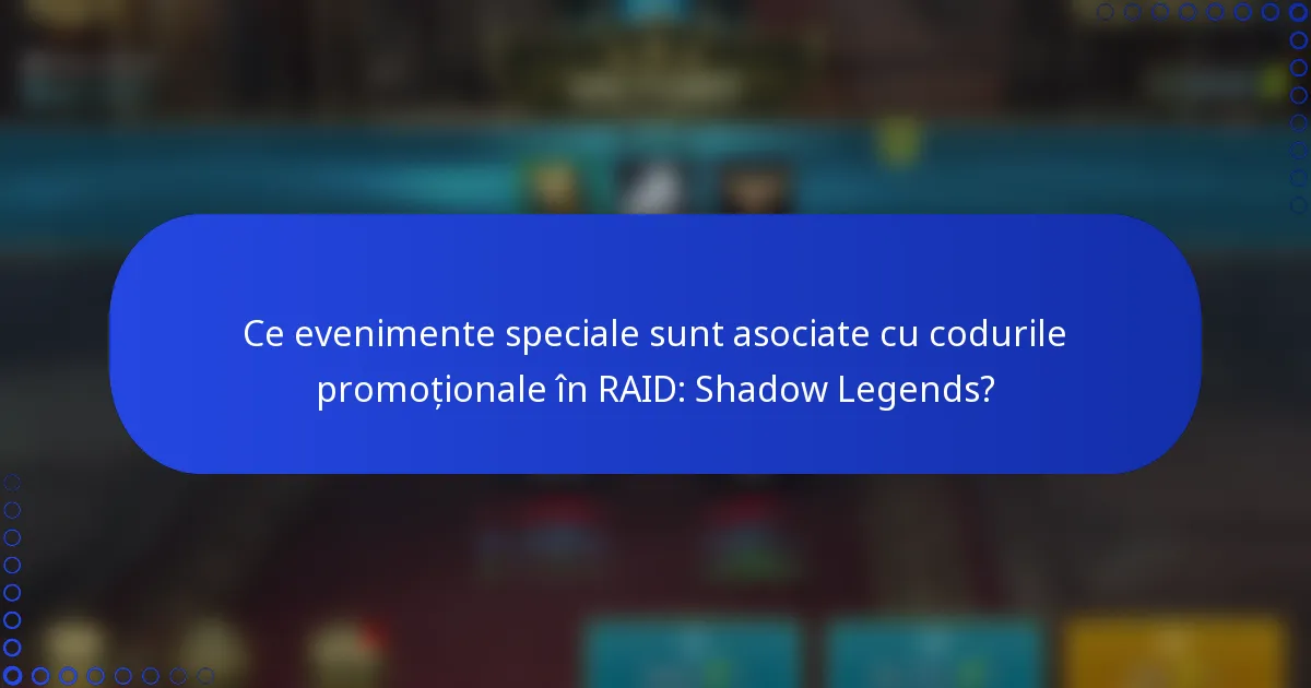 Ce evenimente speciale sunt asociate cu codurile promoționale în RAID: Shadow Legends?