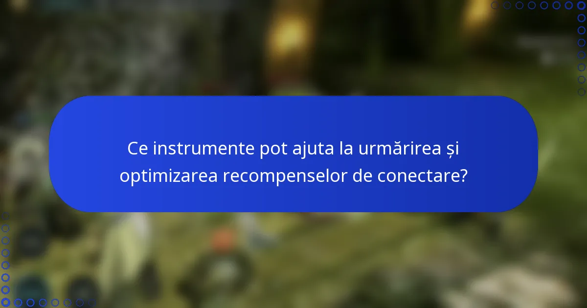 Ce instrumente pot ajuta la urmărirea și optimizarea recompenselor de conectare?