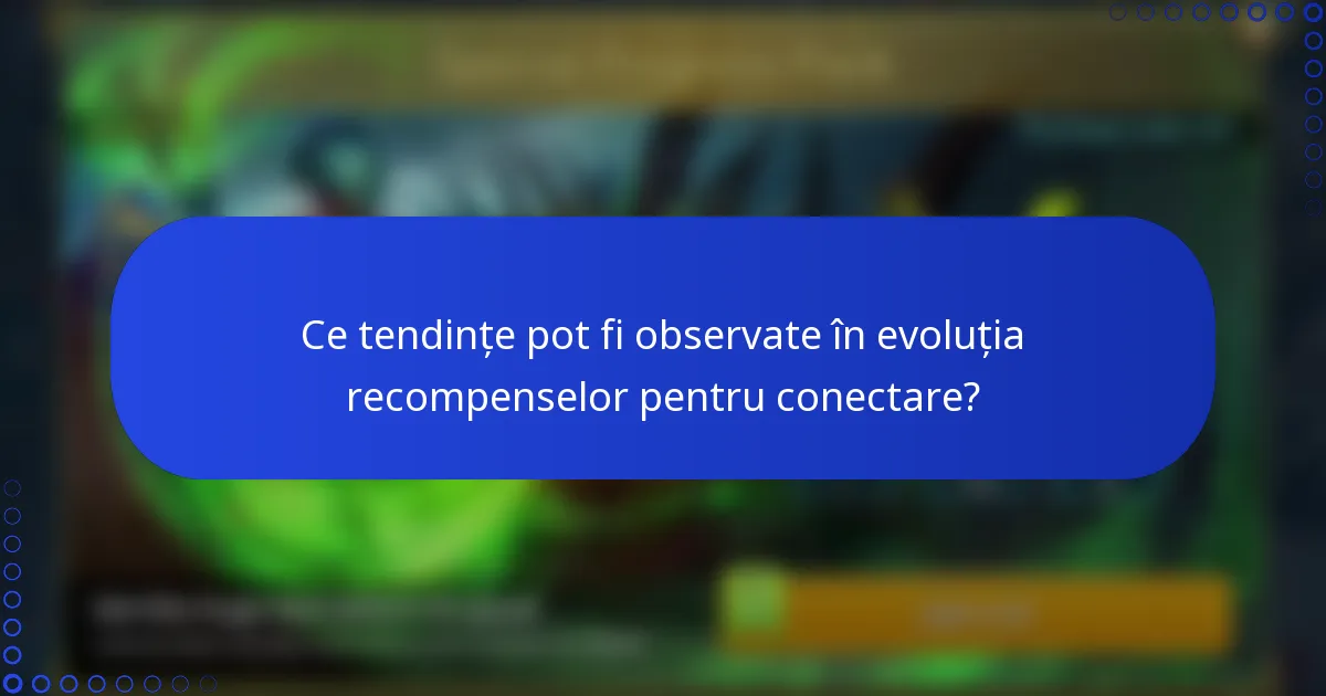 Ce tendințe pot fi observate în evoluția recompenselor pentru conectare?