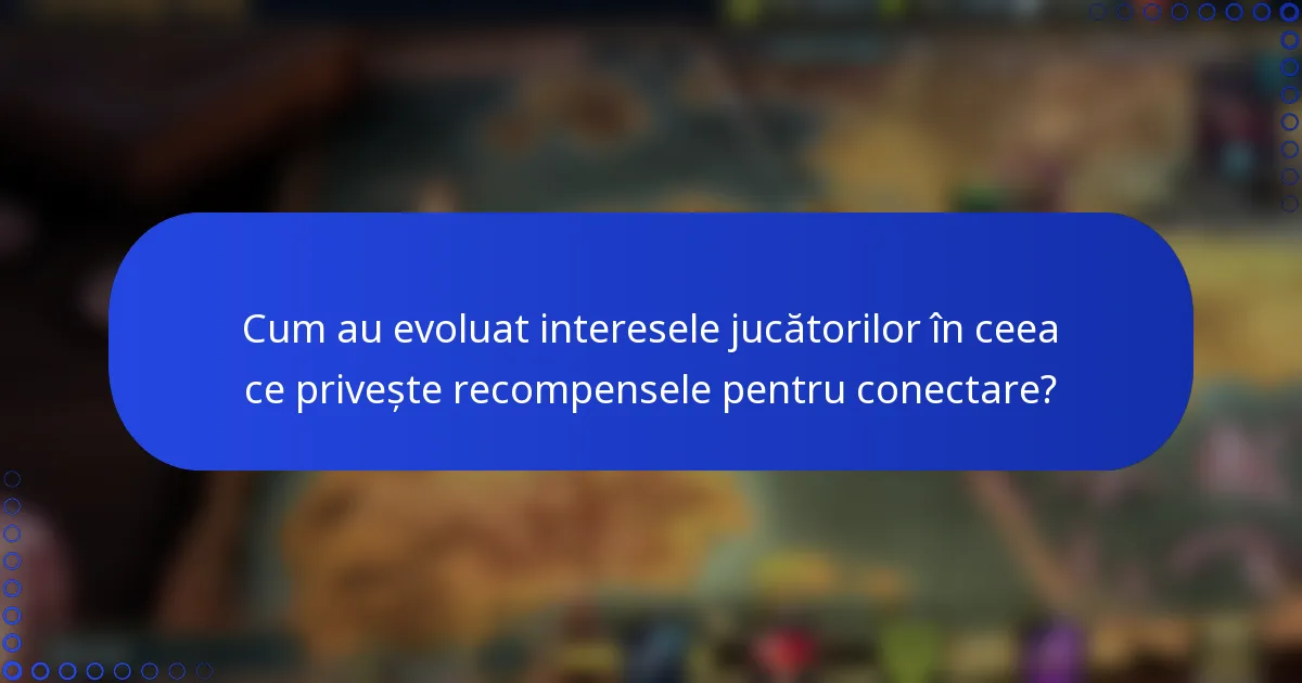 Cum au evoluat interesele jucătorilor în ceea ce privește recompensele pentru conectare?