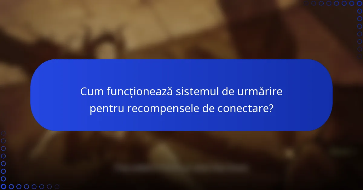 Cum funcționează sistemul de urmărire pentru recompensele de conectare?