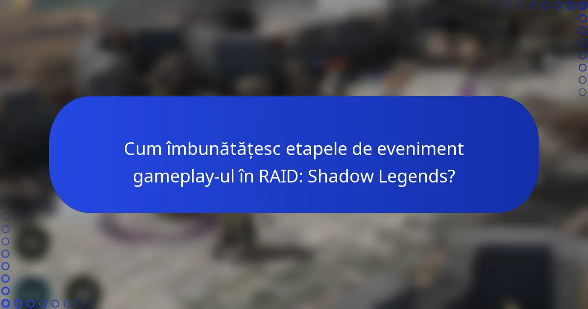 Cum îmbunătățesc etapele de eveniment gameplay-ul în RAID: Shadow Legends?