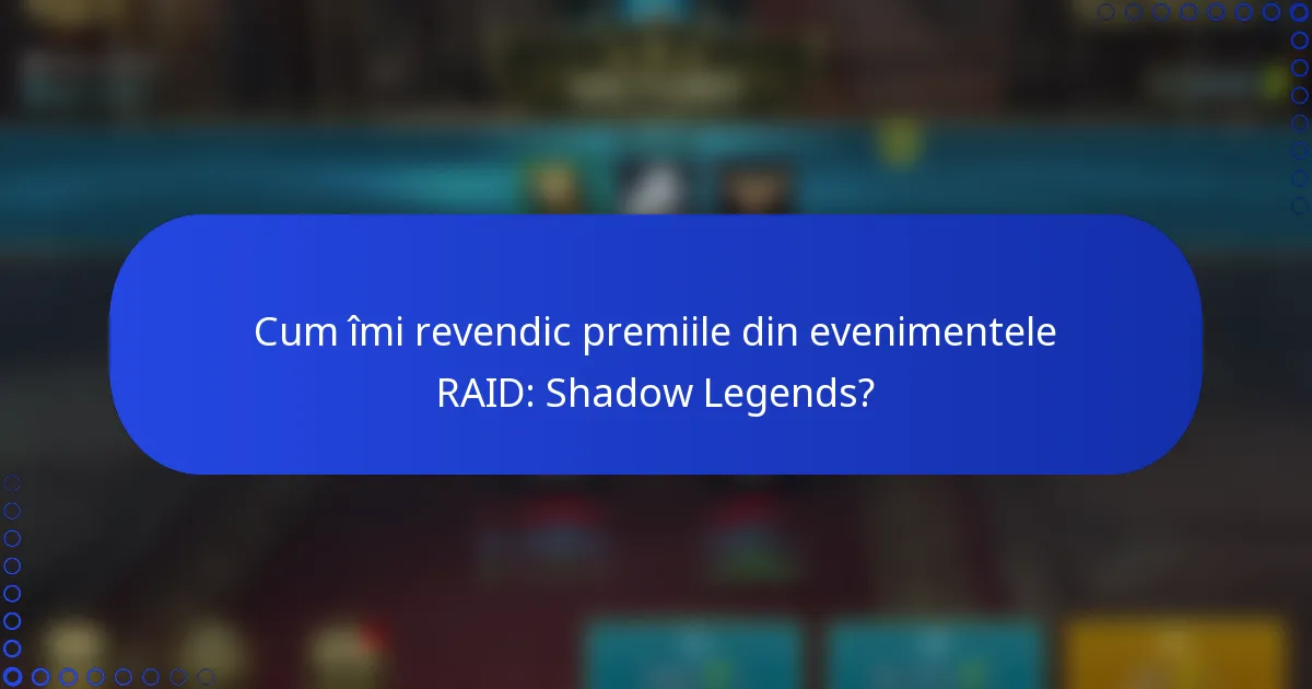 Cum îmi revendic premiile din evenimentele RAID: Shadow Legends?