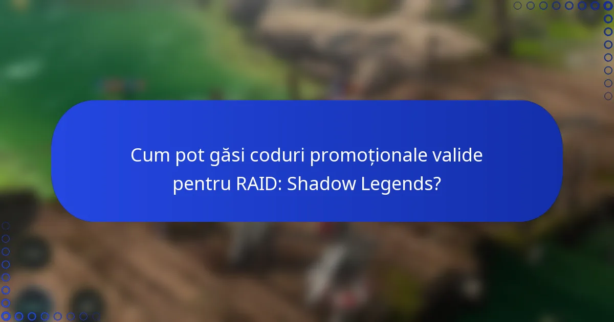 Cum pot găsi coduri promoționale valide pentru RAID: Shadow Legends?