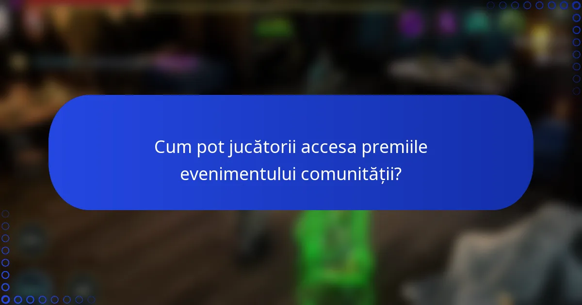 Cum pot jucătorii accesa premiile evenimentului comunității?