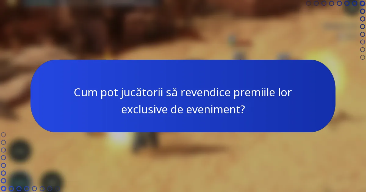 Cum pot jucătorii să revendice premiile lor exclusive de eveniment?