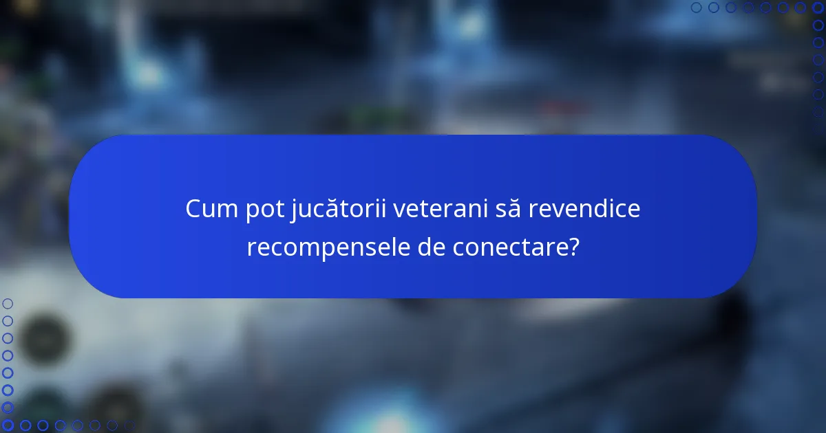 Cum pot jucătorii veterani să revendice recompensele de conectare?