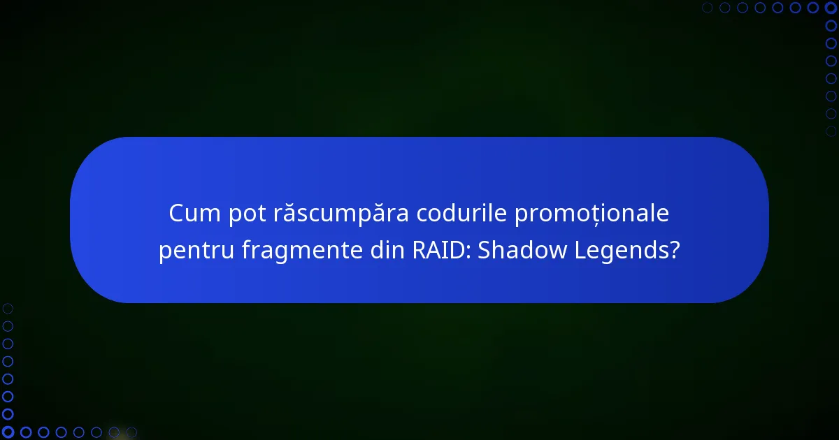 Cum pot răscumpăra codurile promoționale pentru fragmente din RAID: Shadow Legends?