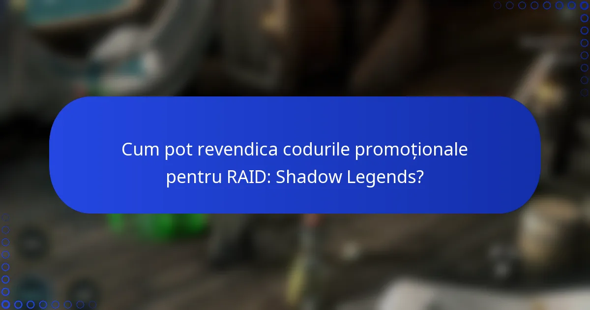 Cum pot revendica codurile promoționale pentru RAID: Shadow Legends?