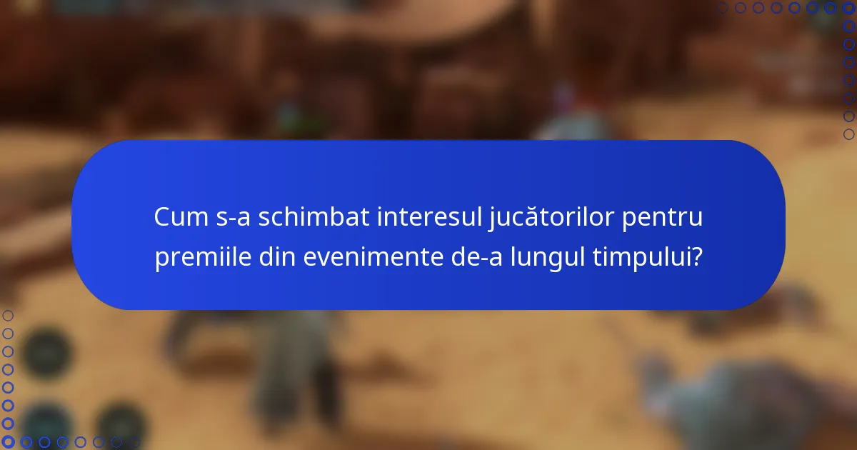 Cum s-a schimbat interesul jucătorilor pentru premiile din evenimente de-a lungul timpului?