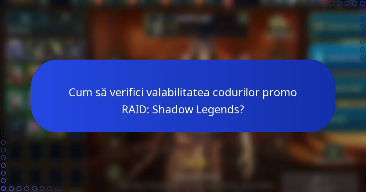 Cum să verifici valabilitatea codurilor promo RAID: Shadow Legends?