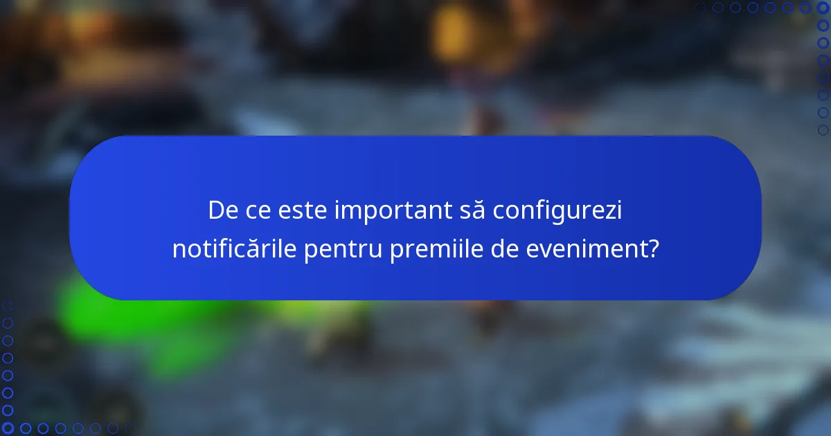 De ce este important să configurezi notificările pentru premiile de eveniment?