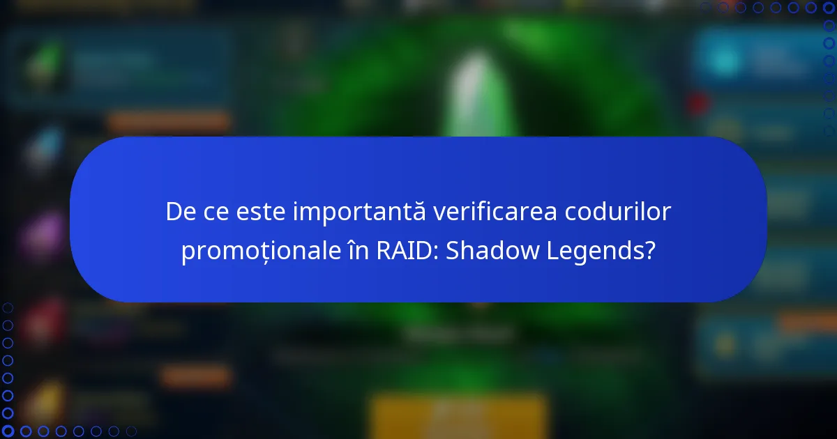 De ce este importantă verificarea codurilor promoționale în RAID: Shadow Legends?