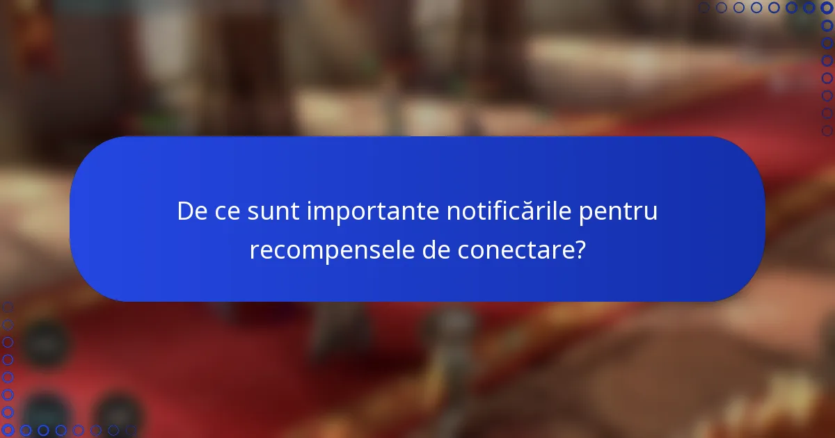 De ce sunt importante notificările pentru recompensele de conectare?