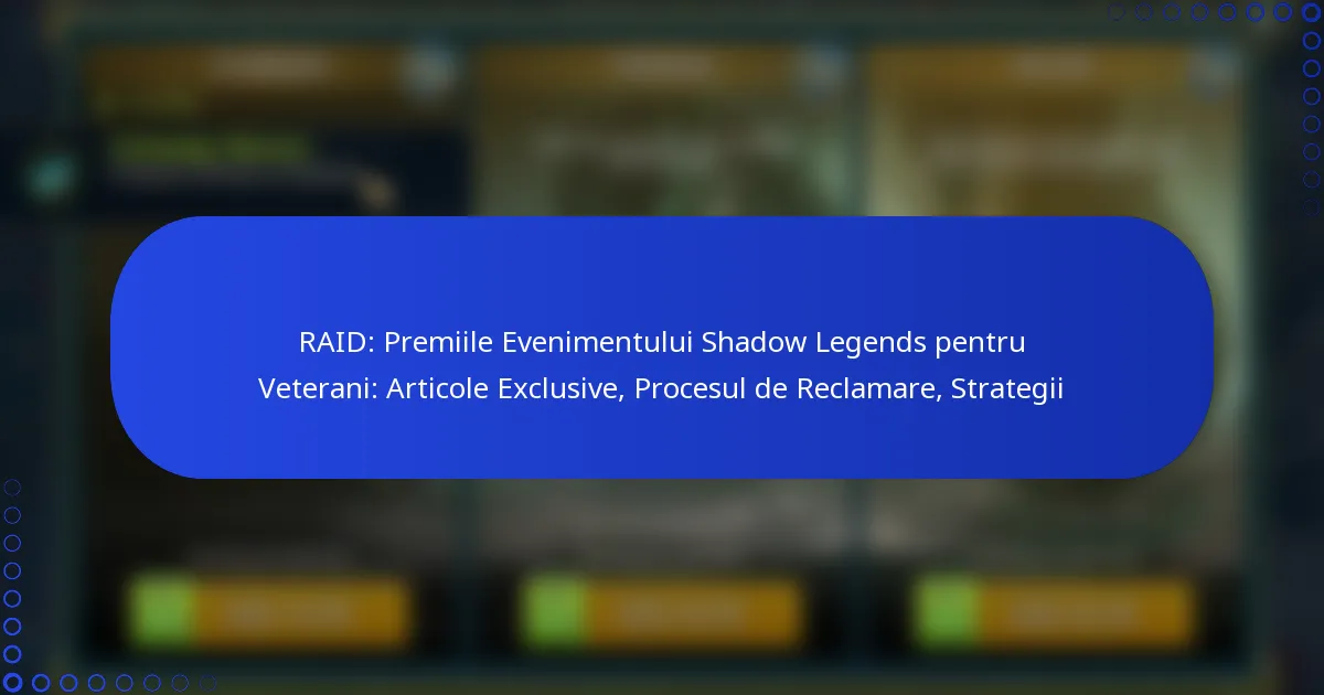 RAID: Premiile Evenimentului Shadow Legends pentru Veterani: Articole Exclusive, Procesul de Reclamare, Strategii