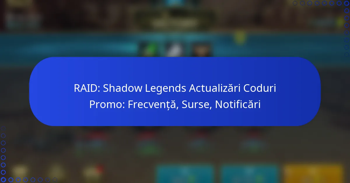 RAID: Shadow Legends Actualizări Coduri Promo: Frecvență, Surse, Notificări