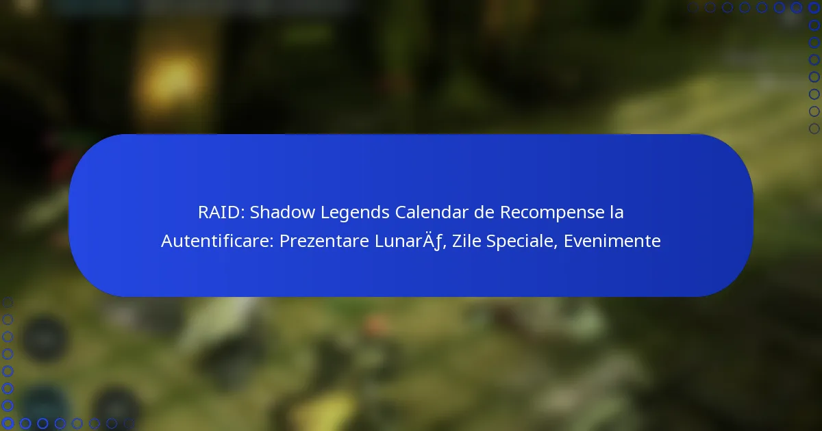 RAID: Shadow Legends Calendar de Recompense la Autentificare: Prezentare Lunară, Zile Speciale, Evenimente