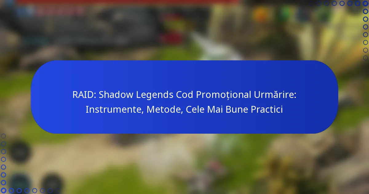 RAID: Shadow Legends Cod Promoțional Urmărire: Instrumente, Metode, Cele Mai Bune Practici