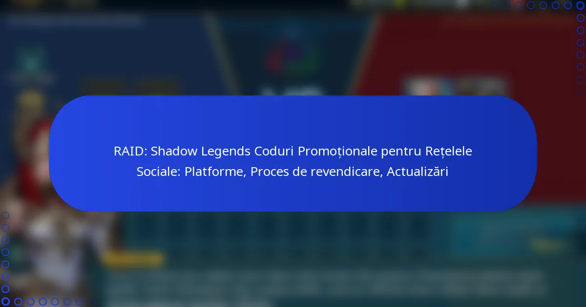RAID: Shadow Legends Coduri Promoționale pentru Rețelele Sociale: Platforme, Proces de revendicare, Actualizări