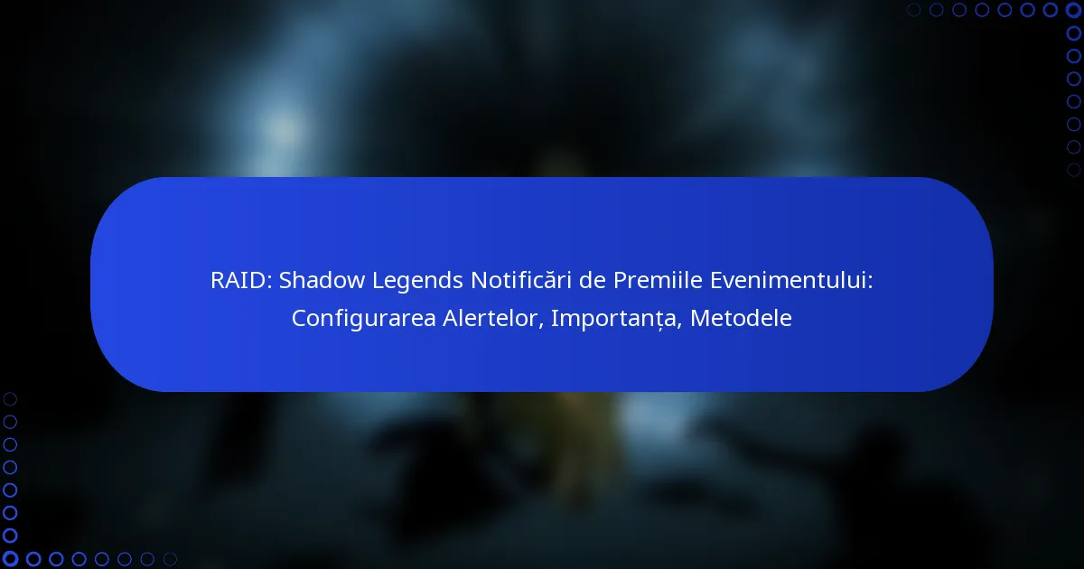 RAID: Shadow Legends Notificări de Premiile Evenimentului: Configurarea Alertelor, Importanța, Metodele