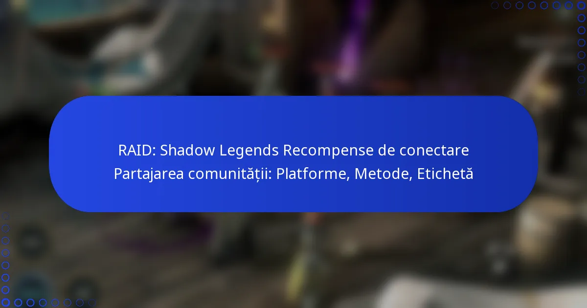 RAID: Shadow Legends Recompense de conectare Partajarea comunității: Platforme, Metode, Etichetă