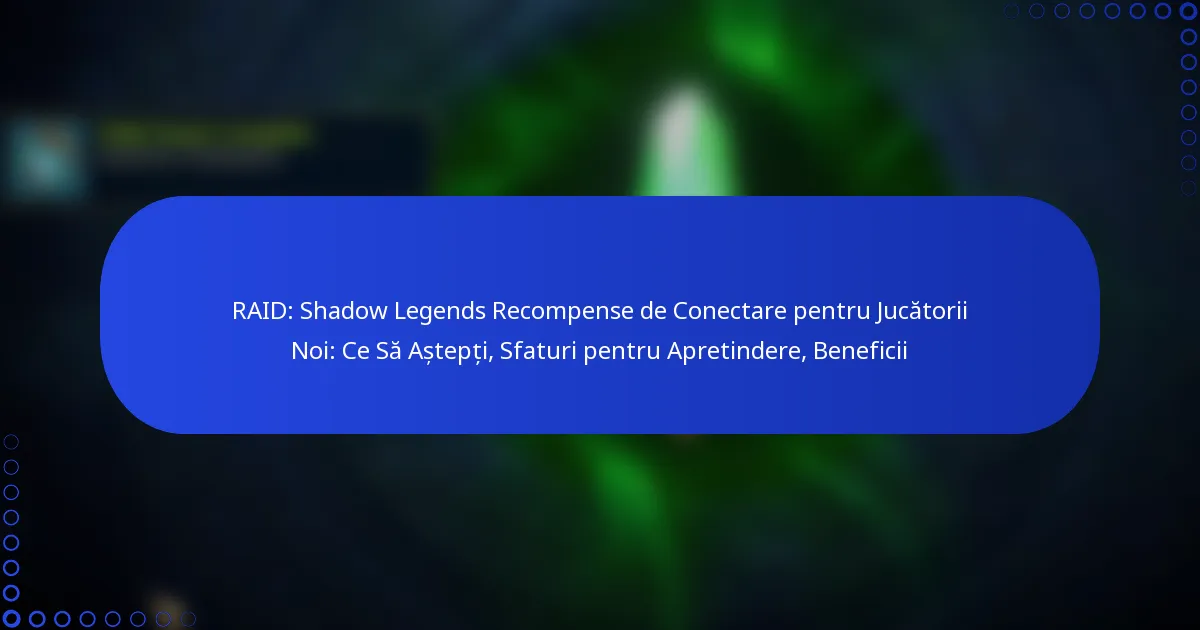 RAID: Shadow Legends Recompense de Conectare pentru Jucătorii Noi: Ce Să Aștepți, Sfaturi pentru Apretindere, Beneficii