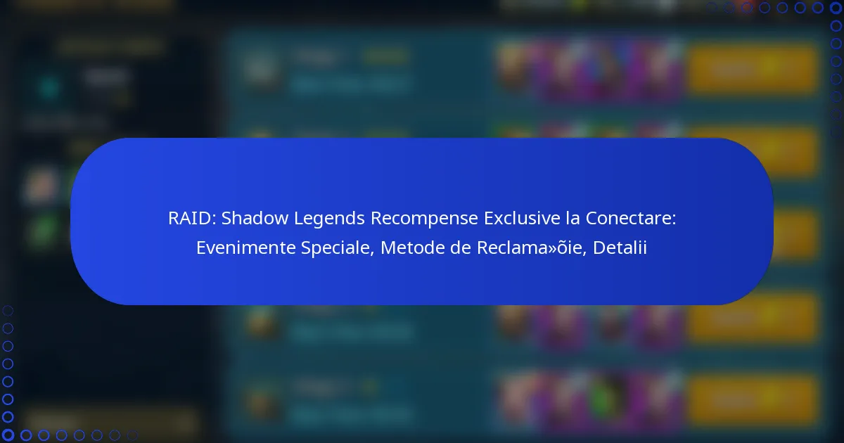 RAID: Shadow Legends Recompense Exclusive la Conectare: Evenimente Speciale, Metode de Reclamație, Detalii