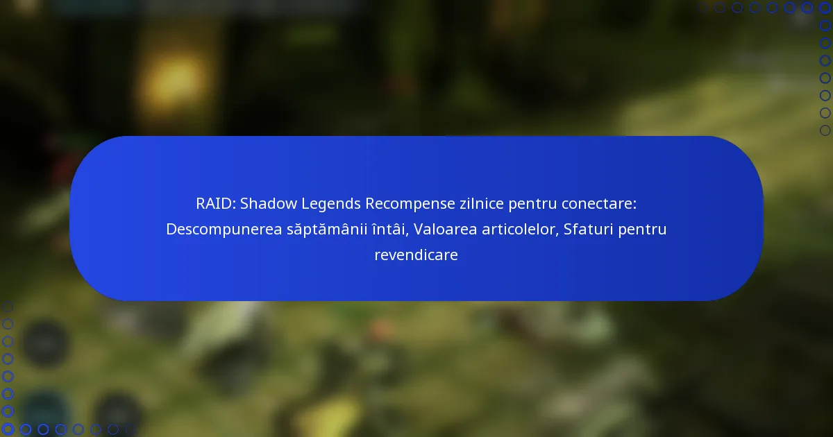 RAID: Shadow Legends Recompense zilnice pentru conectare: Descompunerea săptămânii întâi, Valoarea articolelor, Sfaturi pentru revendicare