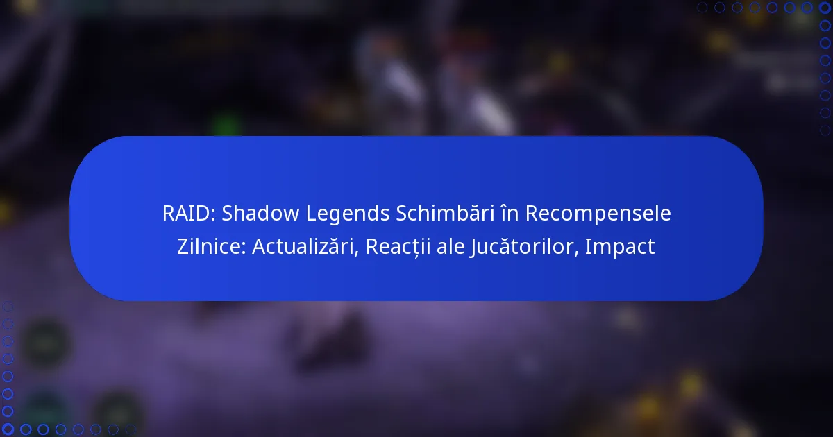 RAID: Shadow Legends Schimbări în Recompensele Zilnice: Actualizări, Reacții ale Jucătorilor, Impact