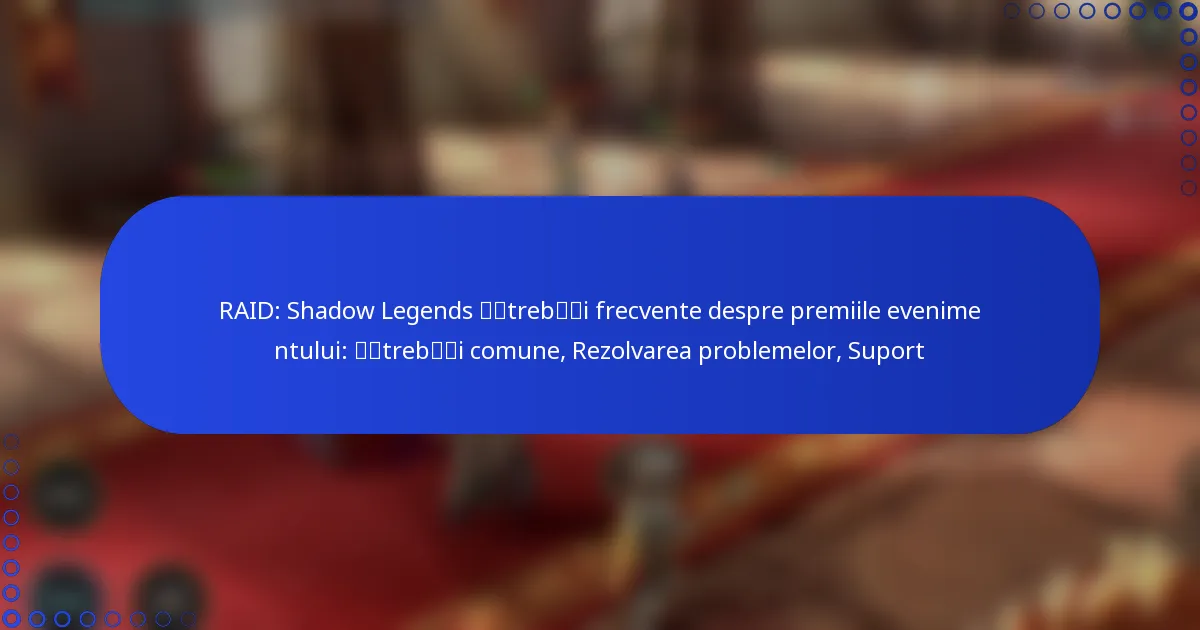 RAID: Shadow Legends Întrebări frecvente despre premiile evenimentului: Întrebări comune, Rezolvarea problemelor, Suport