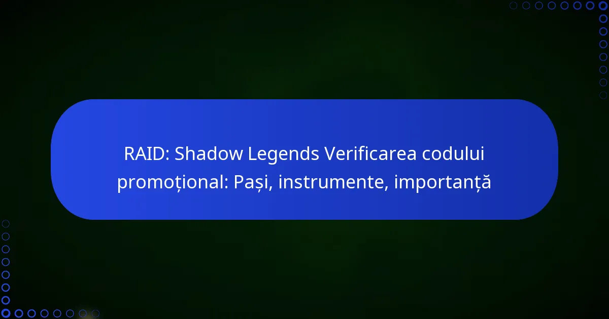 RAID: Shadow Legends Verificarea codului promoțional: Pași, instrumente, importanță