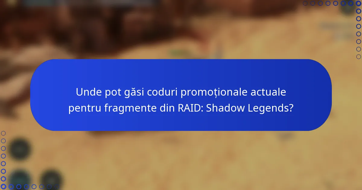 Unde pot găsi coduri promoționale actuale pentru fragmente din RAID: Shadow Legends?